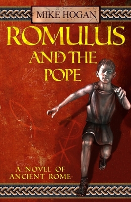 Romulus and the Pope: A novel of ancient Rome by Mike Hogan