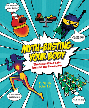 Myth-Busting Your Body: The Scientific Facts Behind the Headlines by Sarah Schenker