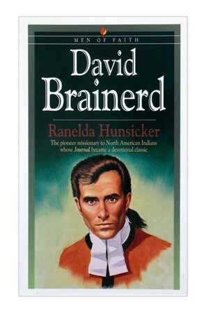 David Brainerd: The Pioneer Missionary to North American Indians Whose Journal Became a Devotional Classic by Ranelda Mack Hunsicker