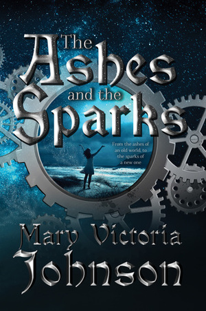 The Ashes and the Sparks by Mary Victoria Johnson