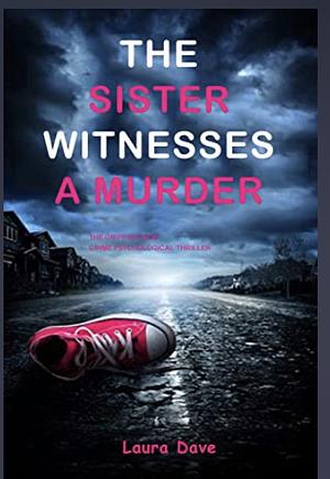 The Sister Witnesses A Murder by Laura Dave