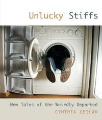 Unlucky Stiffs: New Tales of the Weirdly Departed by Cynthia Ceilan