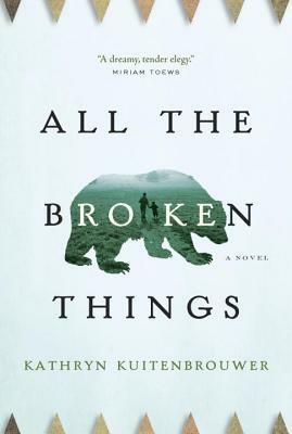 All the Broken Things by Kathryn Kuitenbrouwer