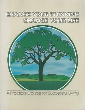 Change Your Thinking, Change Your Life: A Practical Course in Successful Living, Volume 5 by Ernest Holmes