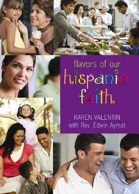 The Flavor of Our Hispanic Faith by Karen Valentin