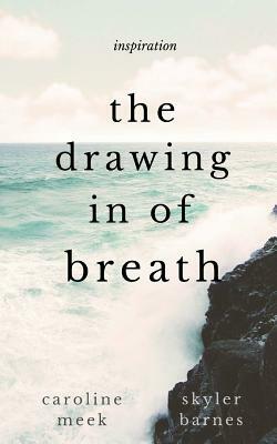 The Drawing in of Breath by Skyler Arden Barnes, Caroline D. Meek