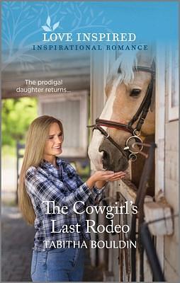 The Cowgirl's Last Rodeo: An Uplifting Inspirational Romance by Tabitha Bouldin, Tabitha Bouldin