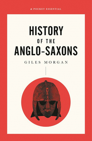 History of the Anglo-Saxons by Giles Morgan