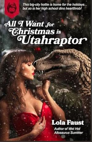 All I Want for Christmas is Utahraptor by Lola Faust