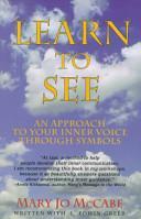 Learn to See: An Approach to Your Inner Voice Through Symbols by Mary Jo McCabe, L. Edwin Greer