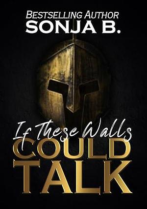 If These Walls Could Talk by Sonja B., Sonja B.