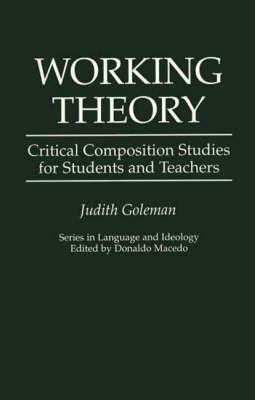 Working Theory: Critical Composition Studies for Students and Teachers by Judith Goleman