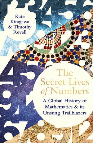 The Secret Lives of Numbers by Kate Kitagawa, Timothy Revell