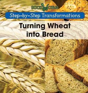 Turning Wheat Into Bread by Amy Hayes