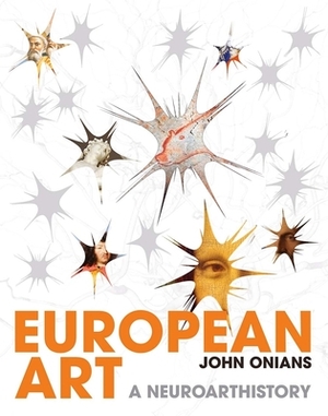 European Art: A Neuroarthistory by John Onians