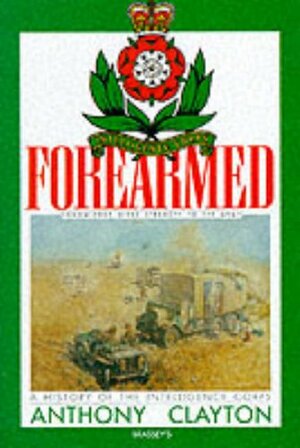 Forearmed: A History Of The Intelligence Corps by Anthony Clayton