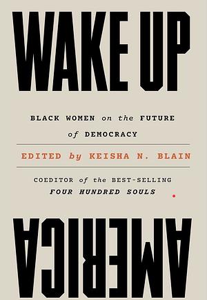 Wake Up America: Black Women on the Future of Democracy by Keisha N. Blain