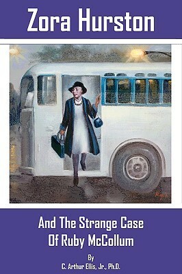 Zora Hurston and the Strange Case of Ruby McCollum by C. Arthur Ellis Jr., Michael Carr