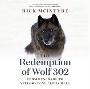 The Redemption of Wolf 302 by Rick McIntyre