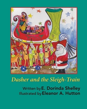 Dasher and the Sleigh-Train by Dorinda E. Shelley