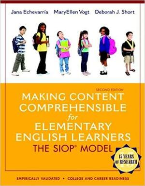 Making Content Comprehensible for Elementary English Learners: The SIOP Model by Jana Echevarria, Deborah J. Short