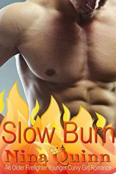 Slow Burn: An Older Firefighter Younger Curvy Girl Romance by Nina Quinn