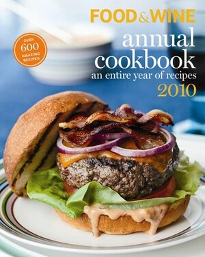 Food and Wine Annual Cookbook 2010: An Entire Year of Recipes by Food &amp; Wine Magazine