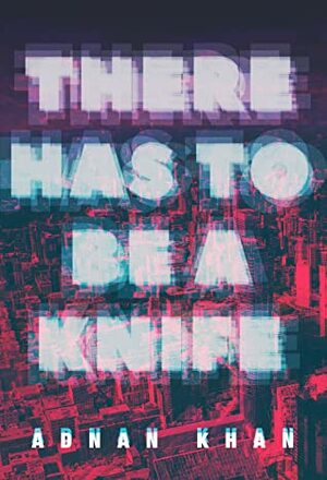 There Has to Be a Knife by Adnan Khan
