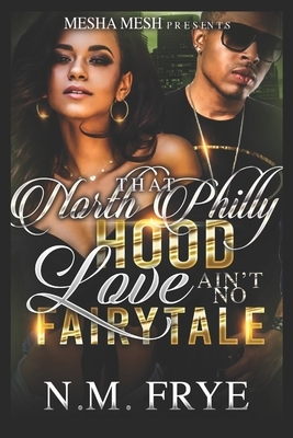 That North Philly Hood Love Ain't No Fairytale by Nadine Frye