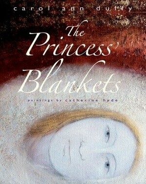 The Princess' Blankets by Catherine Hyde, Carol Ann Duffy