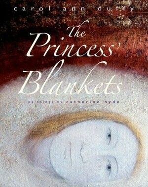 The Princess' Blankets by Carol Ann Duffy, Catherine Hyde