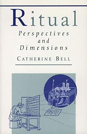 Ritual: Perspectives And Dimensions by Catherine Bell