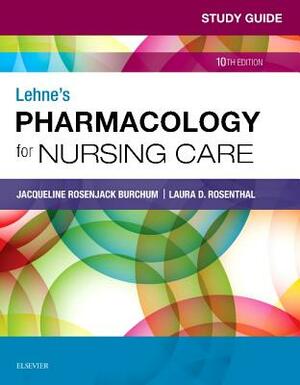 Study Guide for Lehne's Pharmacology for Nursing Care by Jacqueline Burchum, Laura Rosenthal, Jennifer J. Yeager