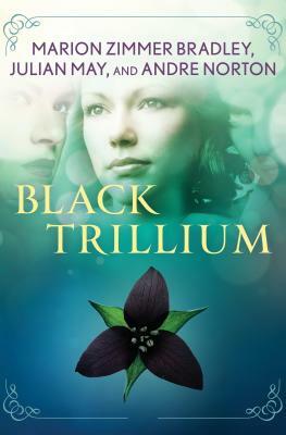 Black Trillium by Julian May, Andre Norton, Marion Zimmer Bradley