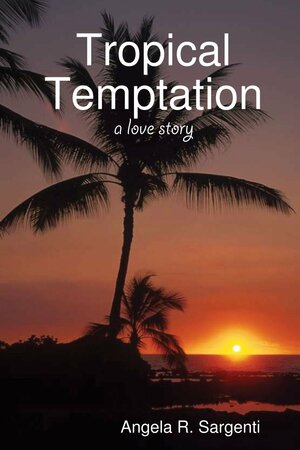 Tropical Temptation by Angela R. Sargenti