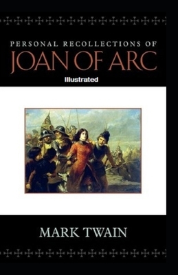 Personal Recollections of Joan of Arc Illustrated by Mark Twain