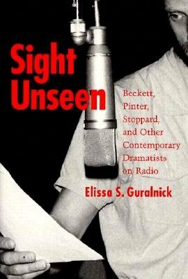 Sight Unseen: Beckett, Pinter, Stoppard, and Other by Elissa S. Guralnick