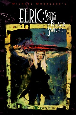 Elric: Song of the Black Sword by Michael Moorcock