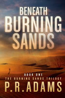 Beneath Burning Sands by P. R. Adams