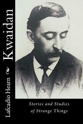 Kwaidan: Stories and Studies of Strange Things by Lafcadio Hearn