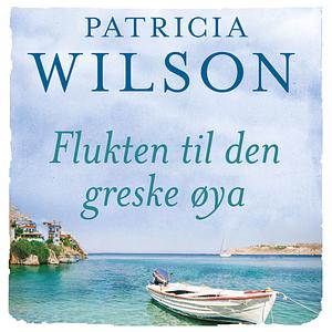 Flukten til den greske øya  by Patricia Wilson