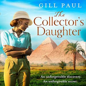 The Collector's Daughter: A Novel of the Discovery of Tutankhamun's Tomb by Gill Paul