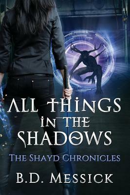 All Things in the Shadows by B. D. Messick