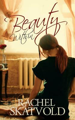 Beauty Within (A Riley Family Legacy Novella, Book 1) by Rachel Skatvold