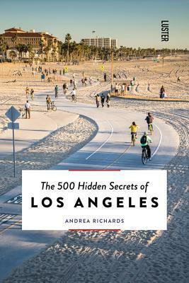 The 500 Hidden Secrets of Los Angeles by Andrea Richards
