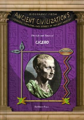 The Life and Times of Cicero by Kathleen Tracy