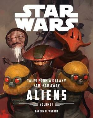 Star Wars the Force Awakens: Tales from a Galaxy Far, Far Away, Volume 1 by Landry Quinn Walker