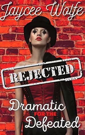 Dramatic for the Defeated : The Rejected Series by Jaycee Wolfe