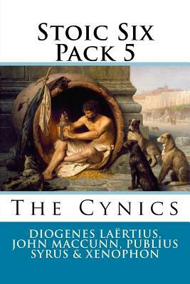 Stoic Six Pack 5: The Cynics by Xenophon, Publius Syrus, John Maccunn