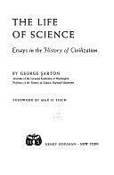 The Life of Science: Essays in the History of Civilization by George Sarton